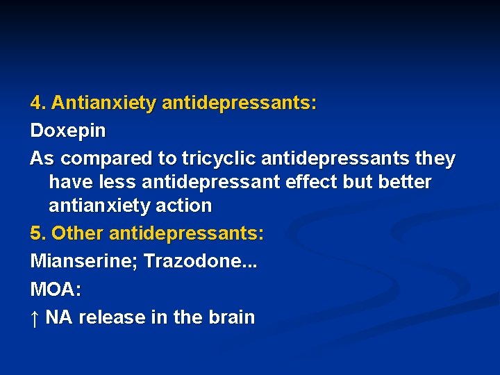 4. Antianxiety antidepressants: Doxepin As compared to tricyclic antidepressants they have less antidepressant effect