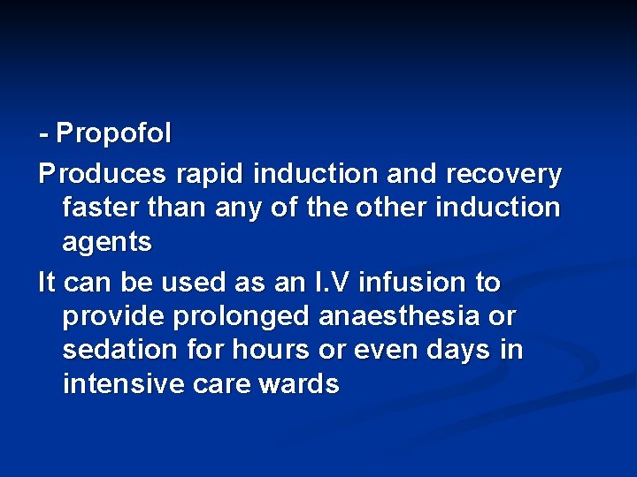 - Propofol Produces rapid induction and recovery faster than any of the other induction