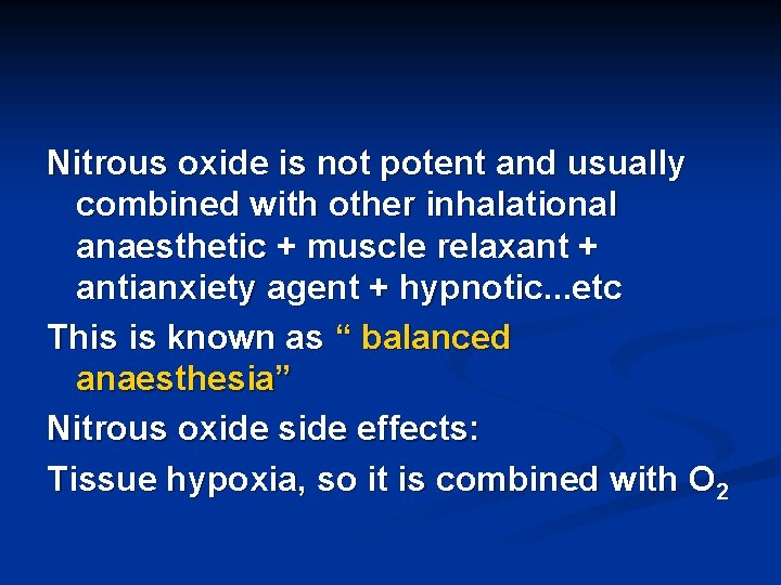 Nitrous oxide is not potent and usually combined with other inhalational anaesthetic + muscle