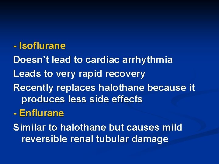 - Isoflurane Doesn’t lead to cardiac arrhythmia Leads to very rapid recovery Recently replaces