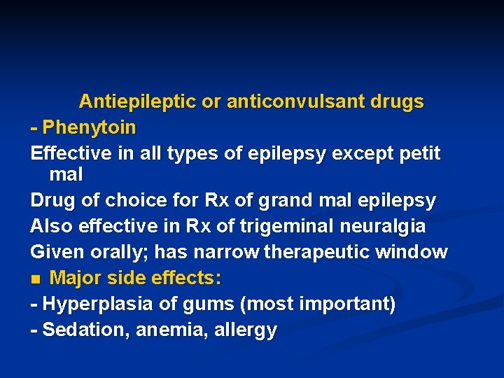 Antiepileptic or anticonvulsant drugs - Phenytoin Effective in all types of epilepsy except petit