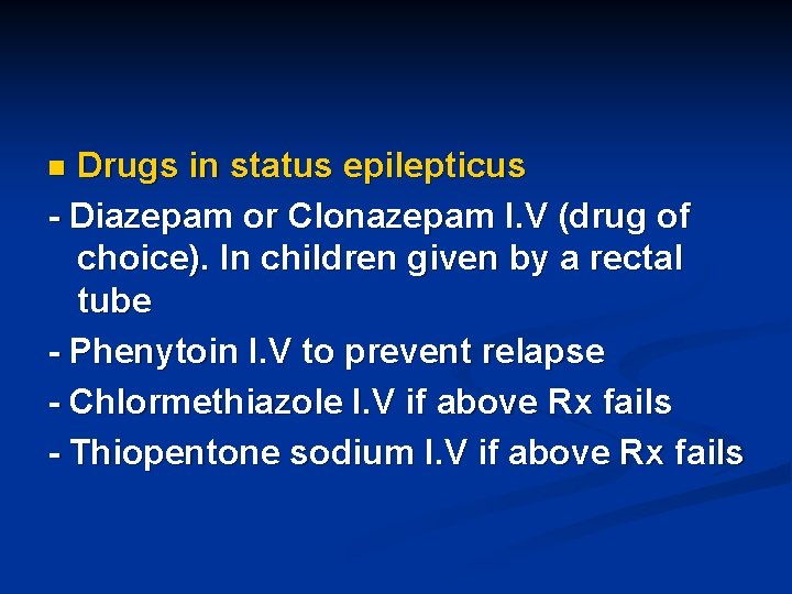 Drugs in status epilepticus - Diazepam or Clonazepam I. V (drug of choice). In