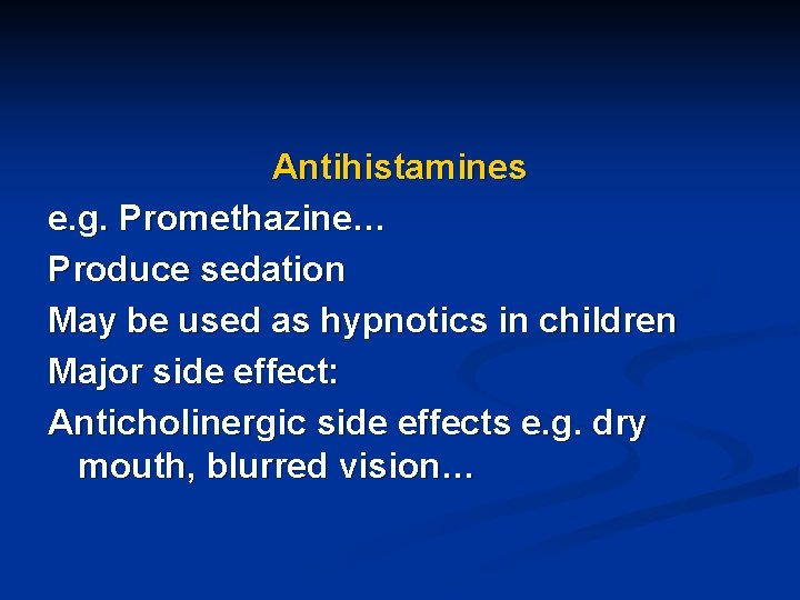 Antihistamines e. g. Promethazine… Produce sedation May be used as hypnotics in children Major