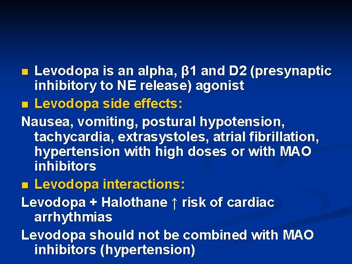 Levodopa is an alpha, β 1 and D 2 (presynaptic inhibitory to NE release)