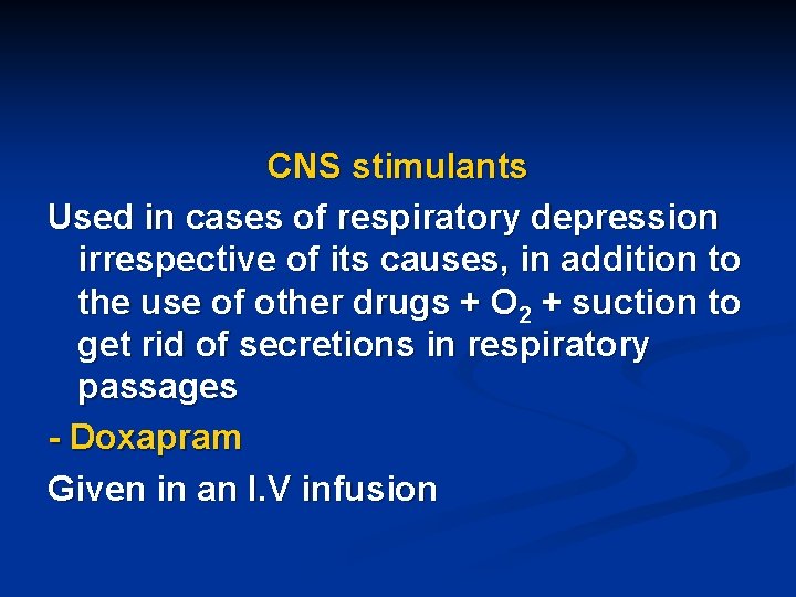 CNS stimulants Used in cases of respiratory depression irrespective of its causes, in addition