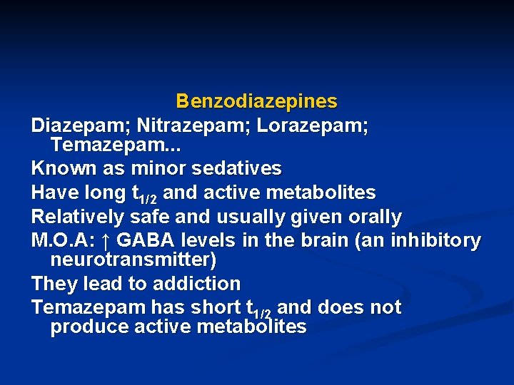 Benzodiazepines Diazepam; Nitrazepam; Lorazepam; Temazepam. . . Known as minor sedatives Have long t