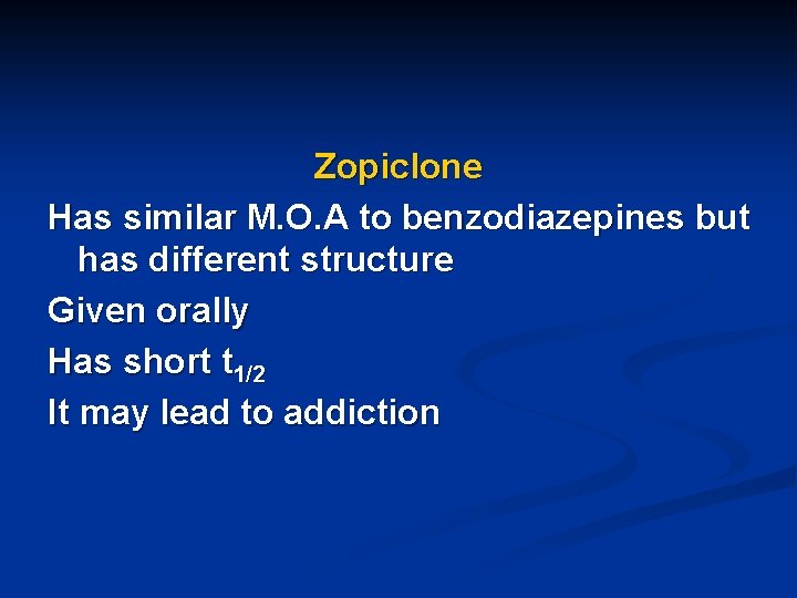 Zopiclone Has similar M. O. A to benzodiazepines but has different structure Given orally