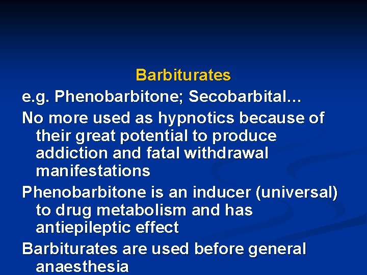 Barbiturates e. g. Phenobarbitone; Secobarbital… No more used as hypnotics because of their great