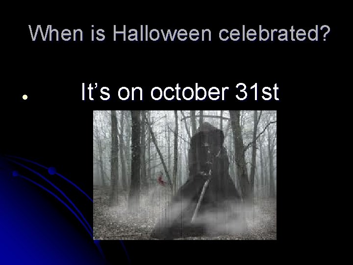 When is Halloween celebrated? l It’s on october 31 st 