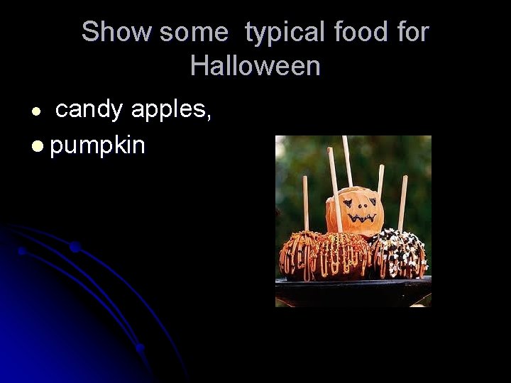 Show some typical food for Halloween candy apples, l pumpkin l 