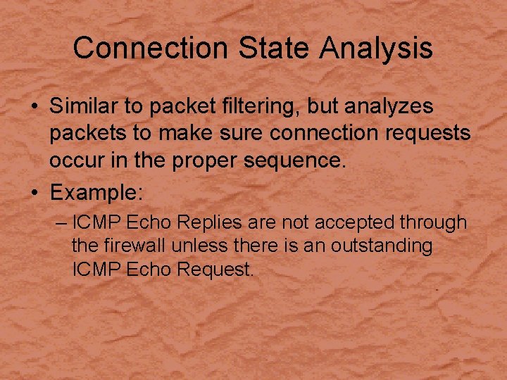 Connection State Analysis • Similar to packet filtering, but analyzes packets to make sure
