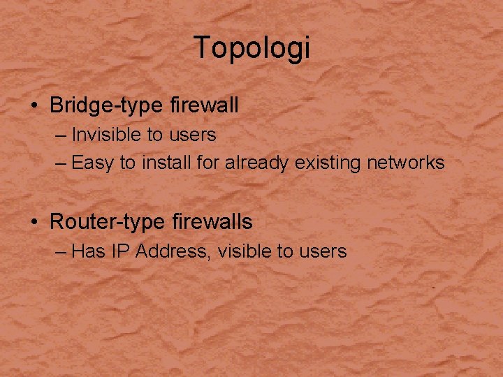 Topologi • Bridge-type firewall – Invisible to users – Easy to install for already