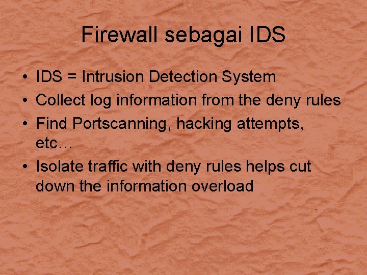 Firewall sebagai IDS • IDS = Intrusion Detection System • Collect log information from