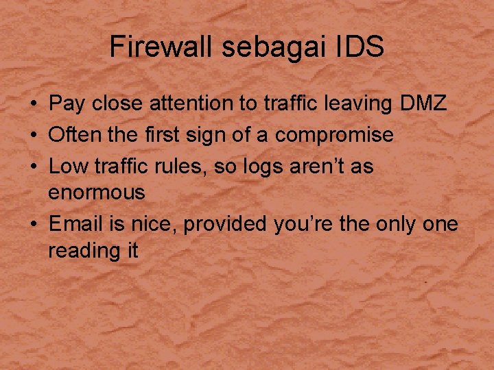 Firewall sebagai IDS • Pay close attention to traffic leaving DMZ • Often the