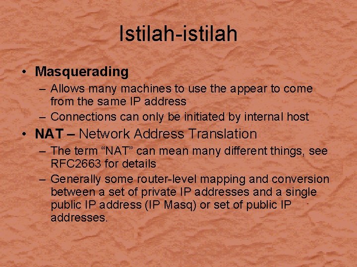 Istilah-istilah • Masquerading – Allows many machines to use the appear to come from