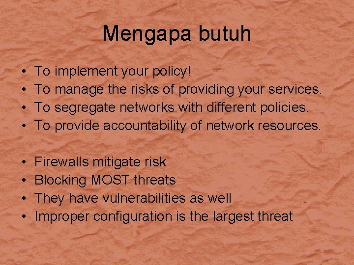 Mengapa butuh • • To implement your policy! To manage the risks of providing