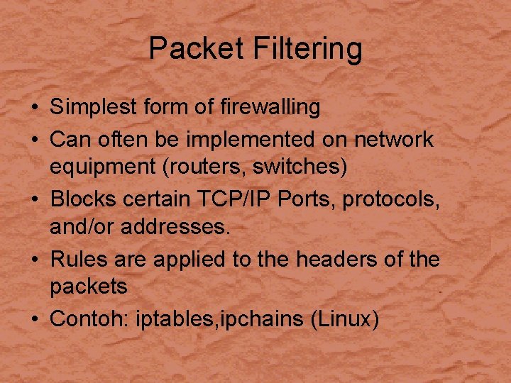 Packet Filtering • Simplest form of firewalling • Can often be implemented on network