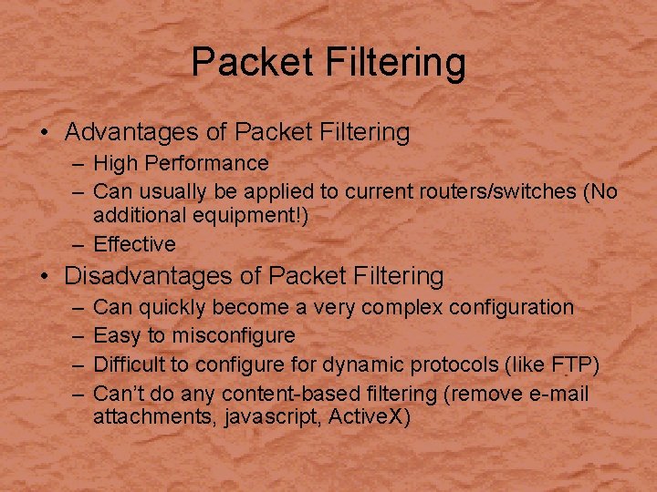 Packet Filtering • Advantages of Packet Filtering – High Performance – Can usually be