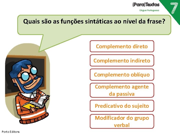 Quais são as funções sintáticas ao nível da frase? Complemento direto Complemento indireto Complemento