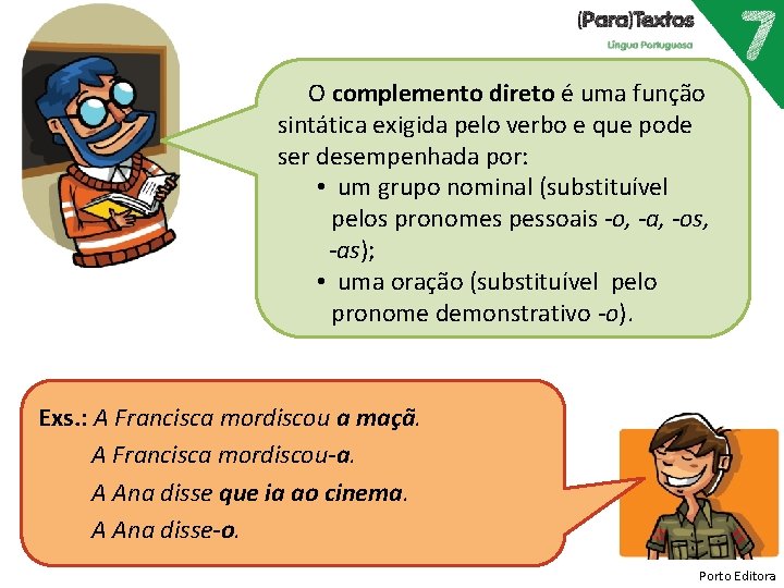 O complemento direto é uma função sintática exigida pelo verbo e que pode ser