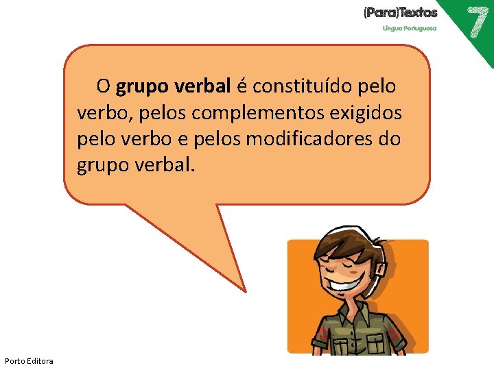 O grupo verbal é constituído pelo verbo, pelos complementos exigidos pelo verbo e pelos