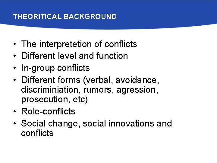 THEORITICAL BACKGROUND • • The interpretetion of conflicts Different level and function In-group conflicts