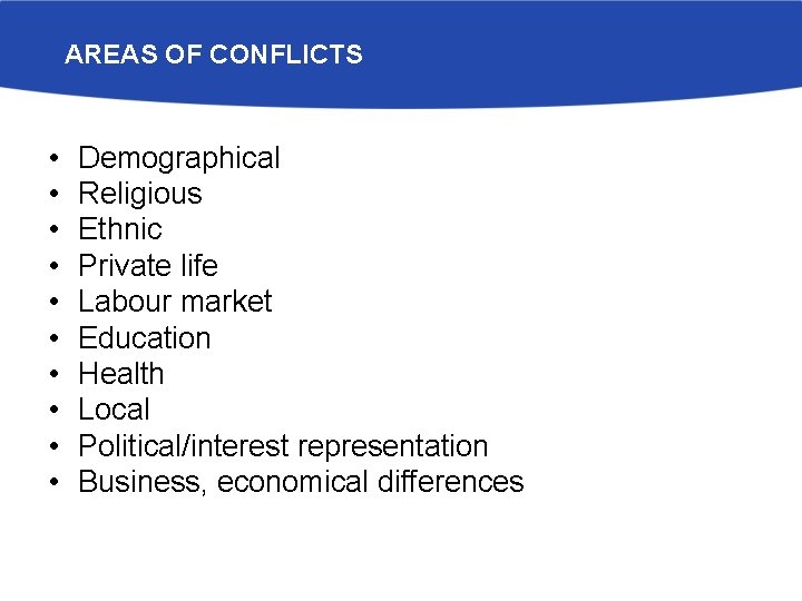 AREAS OF CONFLICTS • • • Demographical Religious Ethnic Private life Labour market Education