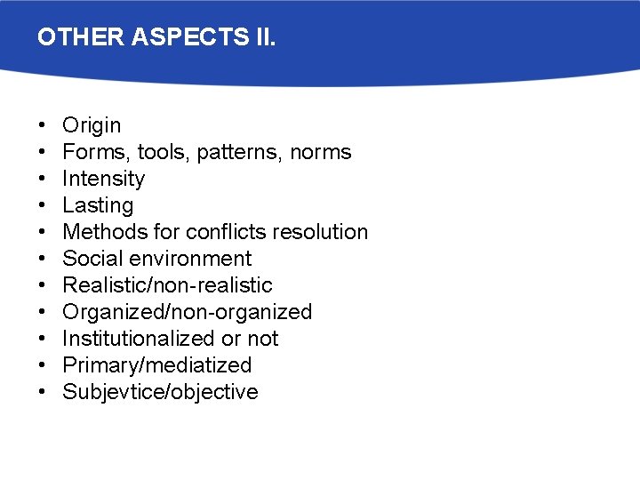 OTHER ASPECTS II. • • • Origin Forms, tools, patterns, norms Intensity Lasting Methods