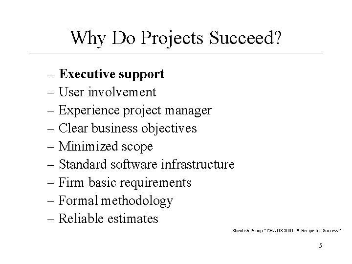Why Do Projects Succeed? – Executive support – User involvement – Experience project manager
