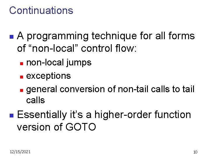 Continuations n A programming technique for all forms of “non-local” control flow: non-local jumps