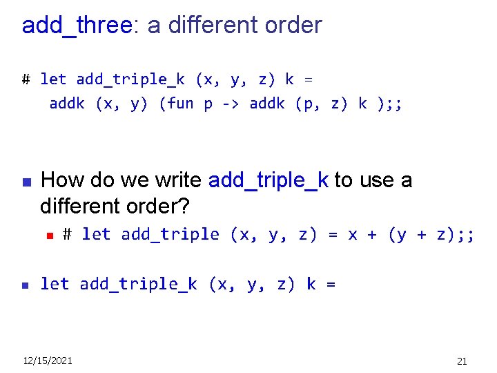 add_three: a different order # let add_triple_k (x, y, z) k = addk (x,