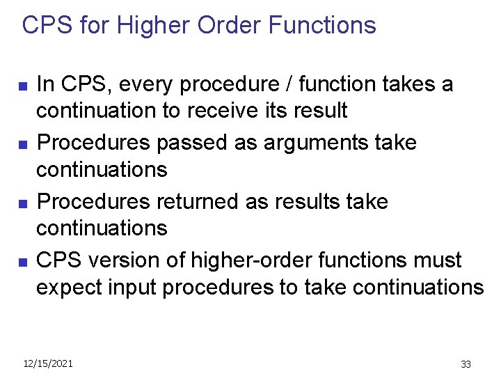 CPS for Higher Order Functions n n In CPS, every procedure / function takes