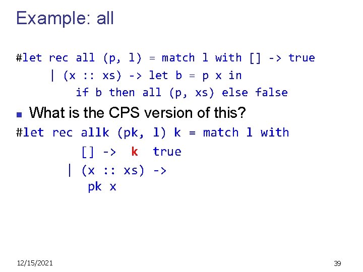 Example: all #let rec all (p, l) = match l with [] -> true