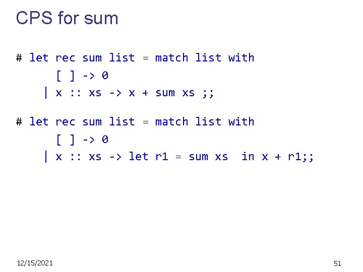 CPS for sum # let rec sum list = match list with [ ]