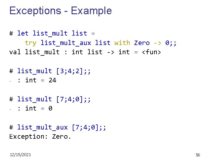 Exceptions - Example # let list_mult list = try list_mult_aux list with Zero ->