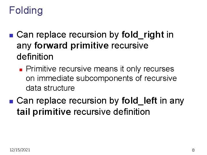 Folding n Can replace recursion by fold_right in any forward primitive recursive definition n