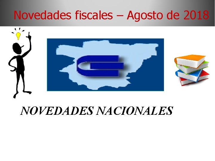 Novedades fiscales – Agosto de 2018 NOVEDADES NACIONALES 