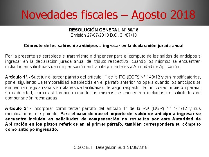 Novedades fiscales – Agosto 2018 RESOLUCIÓN GENERAL N° 80/18 Emisión 27/07/2018 B. O. 31/07/18