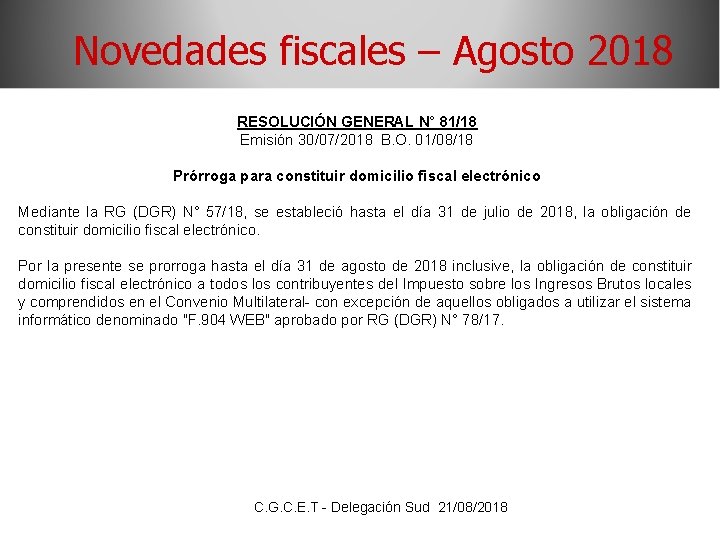 Novedades fiscales – Agosto 2018 RESOLUCIÓN GENERAL N° 81/18 Emisión 30/07/2018 B. O. 01/08/18