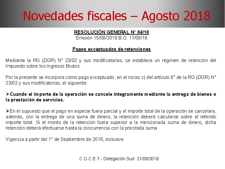 Novedades fiscales – Agosto 2018 RESOLUCIÓN GENERAL N° 84/18 Emisión 15/08/2018 B. O. 17/08/18