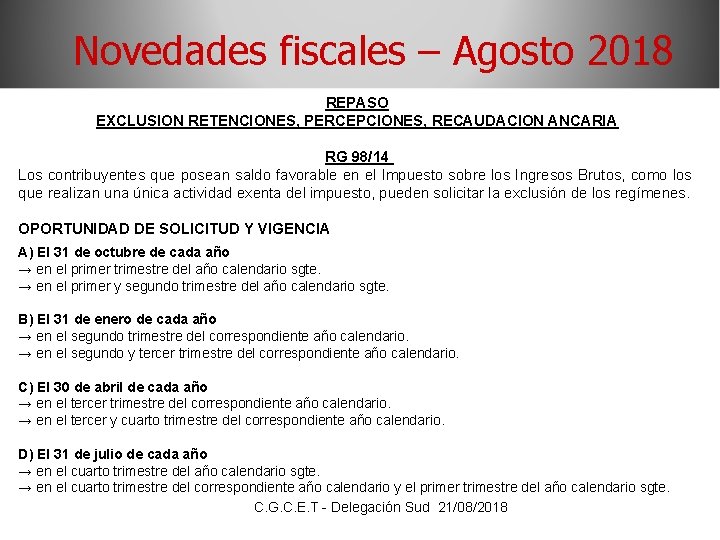 Novedades fiscales – Agosto 2018 REPASO EXCLUSION RETENCIONES, PERCEPCIONES, RECAUDACION ANCARIA RG 98/14 Los