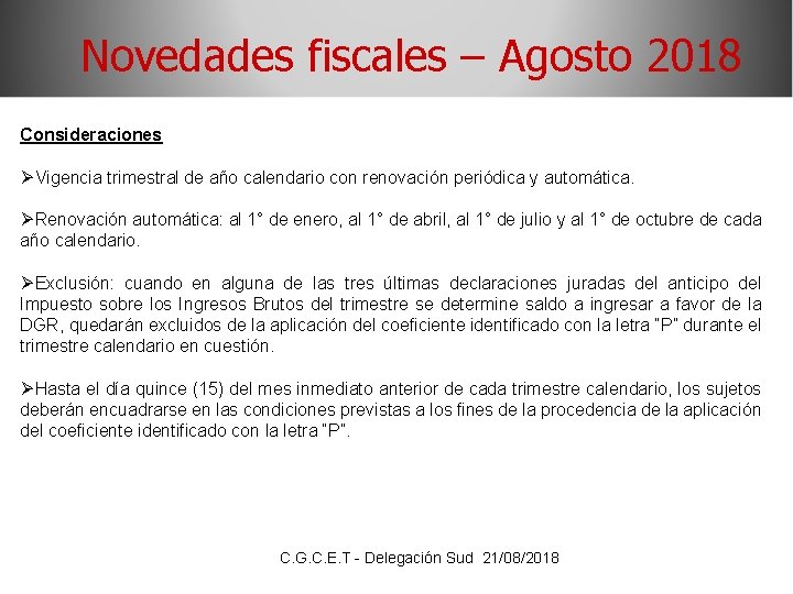 Novedades fiscales – Agosto 2018 Consideraciones ØVigencia trimestral de año calendario con renovación periódica