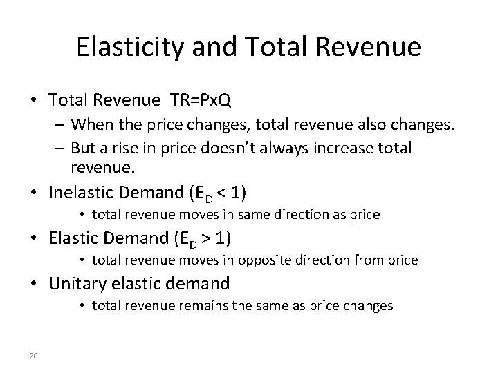 Elasticity and Total Revenue • Total Revenue TR=Px. Q – When the price changes,