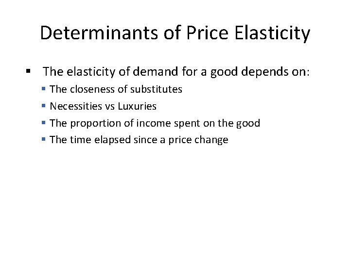 Determinants of Price Elasticity § The elasticity of demand for a good depends on: