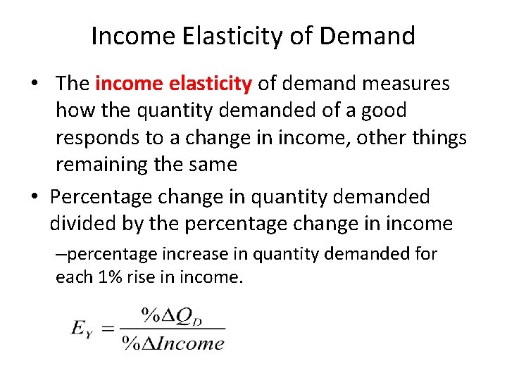 Income Elasticity of Demand • The income elasticity of demand measures how the quantity