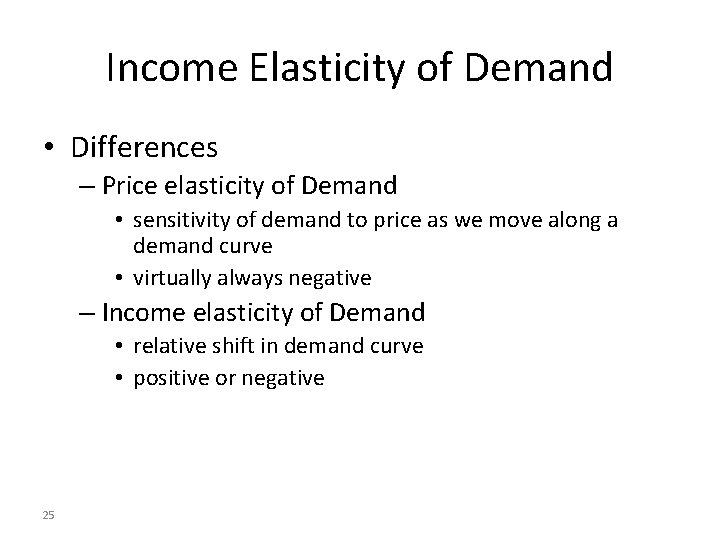Income Elasticity of Demand • Differences – Price elasticity of Demand • sensitivity of