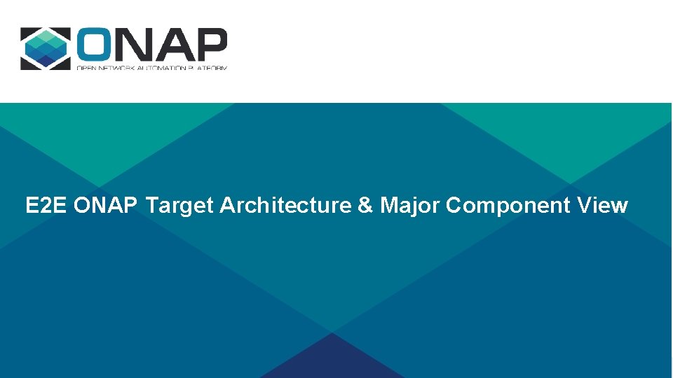 E 2 E ONAP Target Architecture Major Component