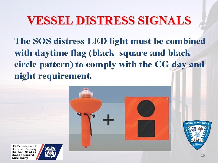 VESSEL DISTRESS SIGNALS The SOS distress LED light must be combined with daytime flag