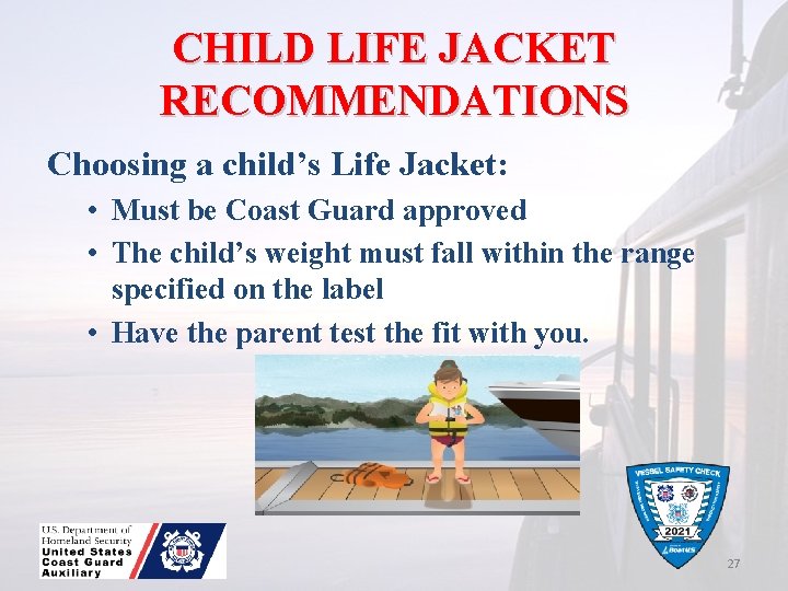 CHILD LIFE JACKET RECOMMENDATIONS Choosing a child’s Life Jacket: • Must be Coast Guard