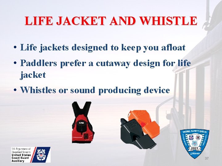 LIFE JACKET AND WHISTLE • Life jackets designed to keep you afloat • Paddlers